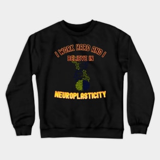 I work hard, and I believe in neuroplasticity Crewneck Sweatshirt